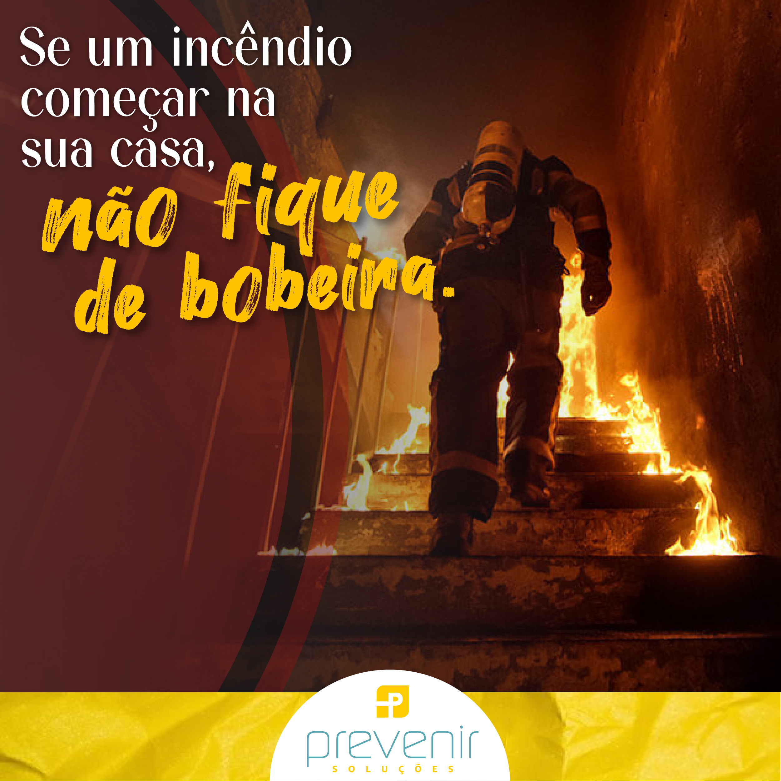 Se um incêndio começar na sua casa, não fique de bobeira.